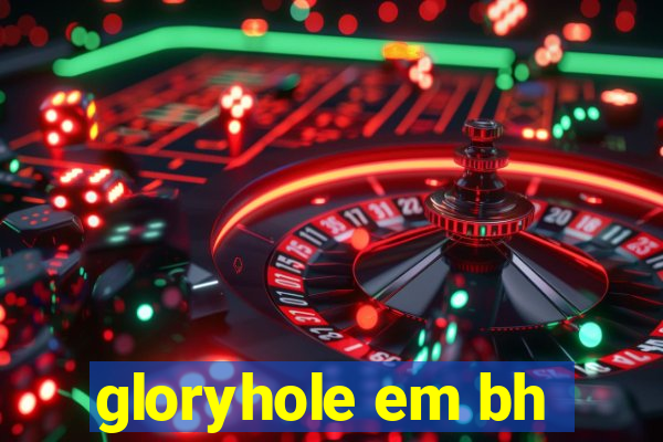 gloryhole em bh